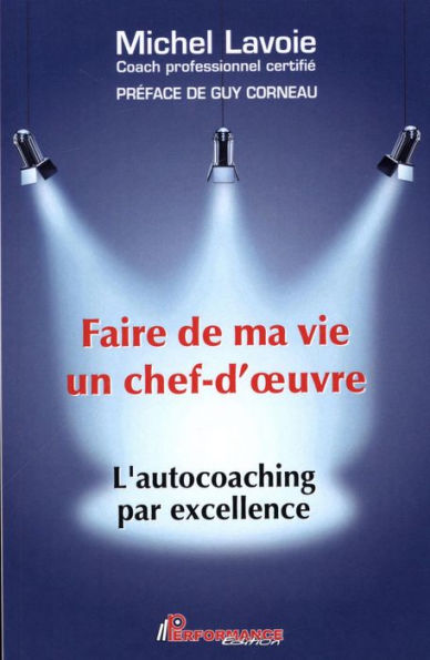 Faire de ma vie un chef-d'oeuvre : L'autocoaching par excellence: L'autochoaching par excellence