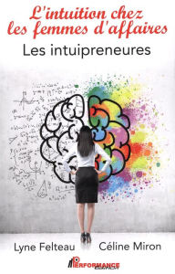 Title: L'intuition ches les femmes d'affaires : Les intuipreneures, Author: Lyne Felteau