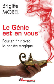 Title: Le Génie est en vous: Pour en finir avec la pensée magique, Author: Brigitte Morel