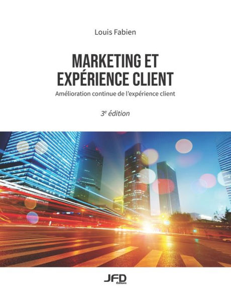 Marketing et expérience client - 3e édition: Amélioration continue de l'expérience client