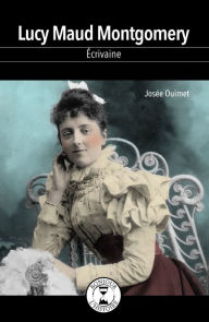 Title: Lucy Maud Montgomery: Écrivaine, Author: Josée Ouimet