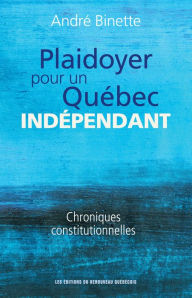 Title: Plaidoyer pour un Québec indépendant, Author: André Binette
