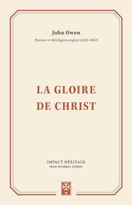Title: La Gloire de Christ (the Glory of Christ), Author: John Owen