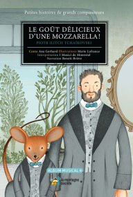 Title: Le goût délicieux d'une mozzarella!: Piotr Ilitch Tchaïkovski, Author: Ana Gerhard