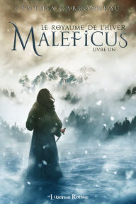 Title: Maleficus: Le Royaume de l'Hiver, Author: Cynthia Carbonneau