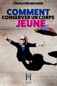 Title: Comment conserver un corps jeune, Author: Charlaine Michaud