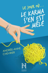 Title: Le jour où le karma s'en est mêlé, Author: Andrée-Anne Chevrier