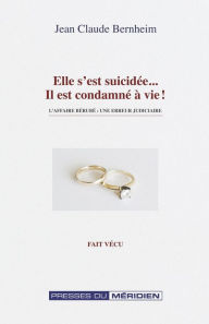 Title: Elle s'est suicidée, il est condamné à vie: L'affaire Bérubé : une erreur judiciaire, Author: Jean-Claude Bernheim