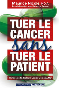 Title: Tuer le cancer sans tuer le patient, Author: Maurice Nicole