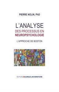 Title: L'analyse des processus en neuropsychologie: L'approche de Boston, Author: Pierre Nolin