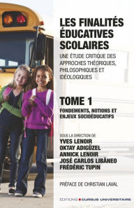 Title: Les finalités éducatives scolaires. Une étude critique des approches théoriques, philosophiques et idéologiques. Tome 1.: Fondements, notions et enjeux socioéducatifs, Author: Yves Lenoir