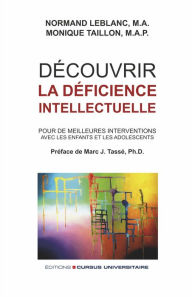 Title: Découvrir la déficience intellectuelle: Pour de meilleures interventions avec les enfants et les adolescents, Author: Normand Leblanc