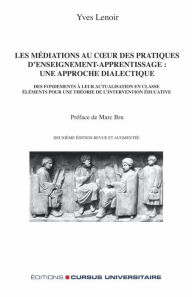 Title: Les médiations au coeur des pratiques d'enseignement-apprentissage : une approche dialectique: Des fondements à leur actualisation en classe : éléments pour une théorie de l'intervention éducative, Author: Yves Lenoir