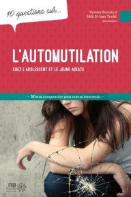 Title: 10 questions sur... L'automutilation chez les adolescents et les jeunes adultes, Author: Vanessa Germain