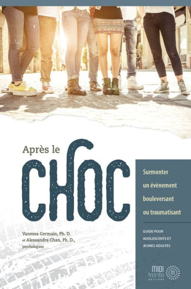 Après le choc: surmonter un évènement bouleversant ou traumatisant (guide pour adolescents et jeunes adultes)