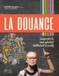 Title: La douance: Comprendre le haut potentiel intellectuel et créatif, Author: Marianne Bélanger