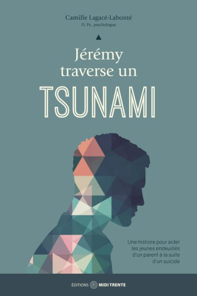 Jérémy traverse un tsunami: Une histoire pour aider les jeunes endeuillés d'un parent à la suite d'un suicide