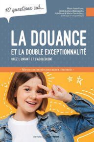 Title: 10 questions sur... La douance et la double exceptionnalité chez l'enfant et l'adolescent: Mieux comprendre pour mieux intervenir, Author: Marie-Josée Caron