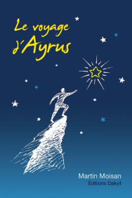 Title: Le voyage d'Ayrus, Author: Martin Moisan