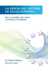 Title: La deriva del sistema de salud europeo: Por un modelo que reúne a Oriente y Occidente, Author: Martin Moisan