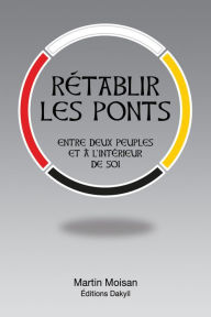 Title: Rétablir les ponts: Entre deux peuples et à l'intérieur de soi, Author: Martin Moisan