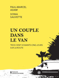 Title: Un couple dans le van: Trois cent soixante-cinq jours sur la route, Author: Paul-Marcel Adam