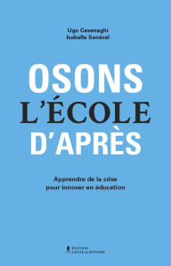 Title: Osons l'école d'après: Apprendre de la crise pour innover en éducation, Author: Ugo Cavenaghi