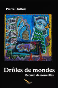 Title: Drôles de mondes, Author: Pierre DuBois