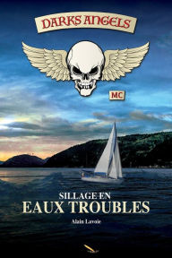 Title: Darks Angels: Sillage en eaux troubles, Author: Alain Lavoie
