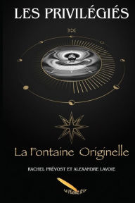 Title: Les Privilégiés: La Fontaine Originelle, Author: Rachel Prévost