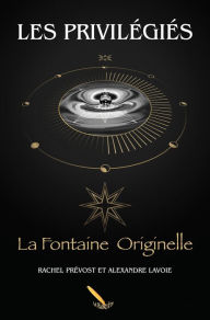 Title: Les Privilégiés 2 La Fontaine Originelle, Author: Rachel Prévost Alexandre Lavoie