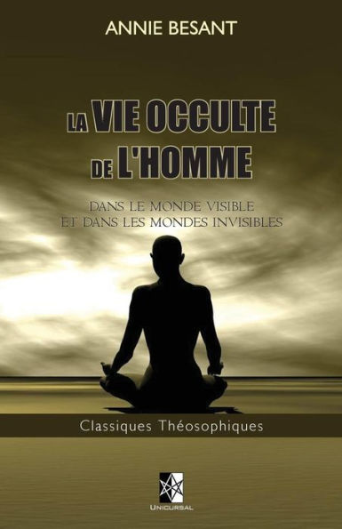 La Vie Occulte de l'Homme: Dans le monde visible et dans les mondes invisibles