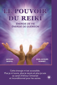 Title: Le pouvoir du Reiki: Énergie de vie - Énergie de guérison: Une approche simple et accessible, pour tous ceux qui s'intéressent à l'énergie et à la guérison, Author: Jacques Martel