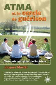 Title: ATMA et le cercle de guérison: Découvrez votre potentiel intérieur, Author: Jacques Martel