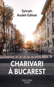 Title: Charivari à Bucarest, Author: Sylvain Audet-Gainar
