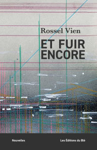 Title: Et fuir encore, Author: Rossel Vien