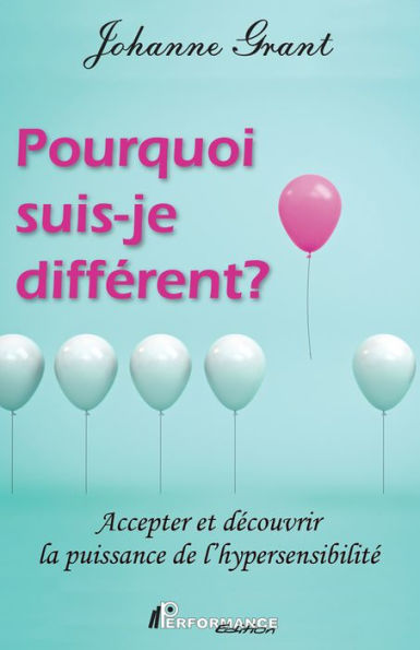Pourquoi suis-je différent?: Accepter et découvrir la puissance de l'hypersensibilité