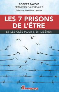 Title: Les 7 prisons de l'être: et les clés pour s'en libérer, Author: Robert Savoie