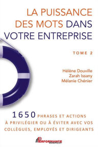 Title: La puissance des mots dans votre entreprise: 1650 phrases et actions à privilégier ou à éviter avec vos collègues, employés et dirigeants, Author: He?le`ne Douville