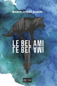Title: Le bel ami, Author: Marie-Josée Aubin
