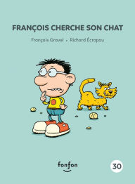 Title: François cherche son chat: François et moi - 30, Author: François Gravel