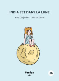 Title: India est dans la lune: India et moi, Author: India Desjardins
