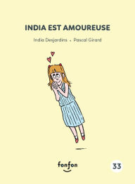 Title: India est amoureuse: India et moi, Author: India Desjardins