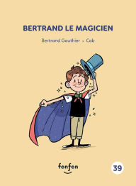 Title: Bertrand le magicien: Collection histoires de lire, Author: Bertrand Gauthier