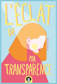 Title: L'éclat de ma transparence, Author: Simon Boulerice