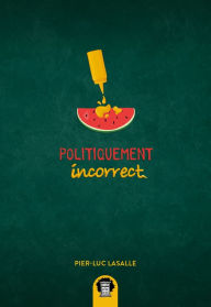 Title: Politiquement incorrect, Author: Pier-Luc Lasalle