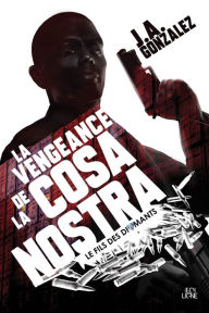 Title: La Vengeance de la Cosa Nostra, Author: J.A. Gonzalez