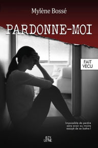 Title: Pardonne-moi, Author: Mylène Bossé