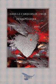 Title: Dans le carquois du coeur: Poésies et petites proses, Author: Pierre Pelletier