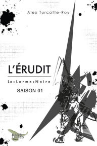 Title: L'Érudit Saison 01: La Larme Noire, Author: Alex Turcotte-Roy